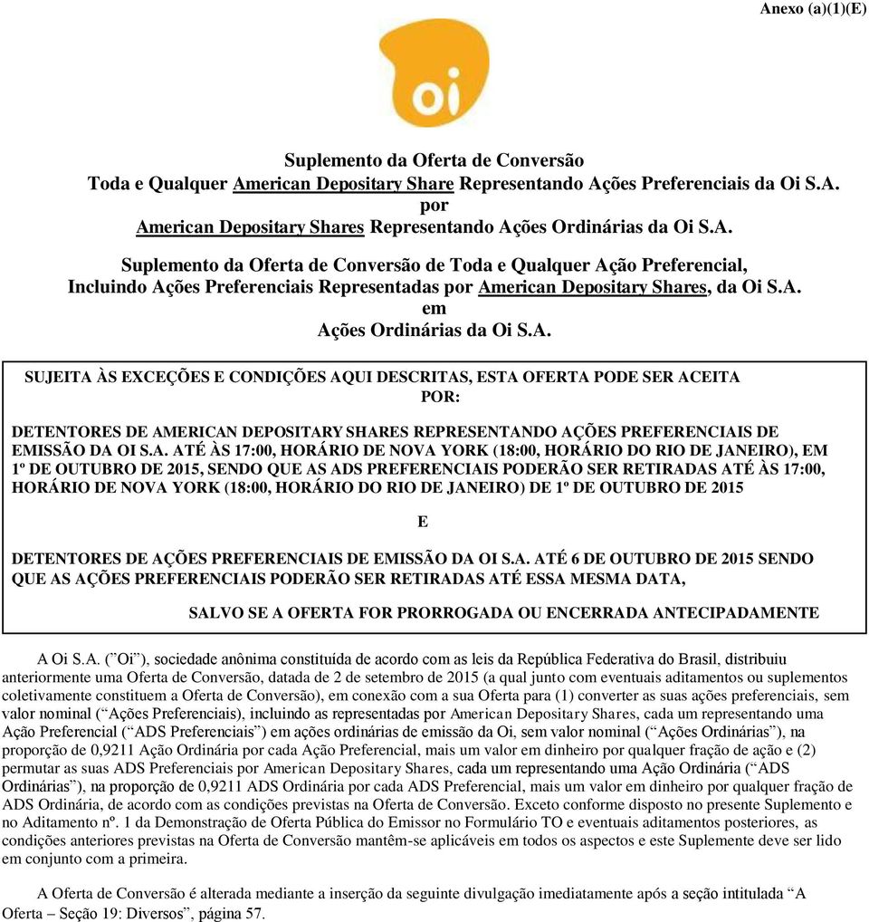 A. ATÉ ÀS 17:00, HORÁRIO DE NOVA YORK (18:00, HORÁRIO DO RIO DE JANEIRO), EM 1º DE OUTUBRO DE 2015, SENDO QUE AS ADS PREFERENCIAIS PODERÃO SER RETIRADAS ATÉ ÀS 17:00, HORÁRIO DE NOVA YORK (18:00,