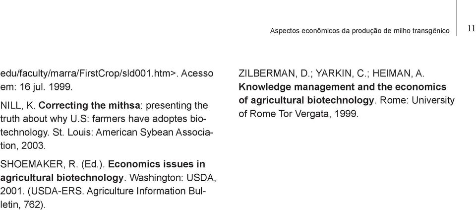 SHOEMAKER, R. (Ed.). Economics issues in agricultural biotechnology. Washington: USDA, 2001. (USDA-ERS.