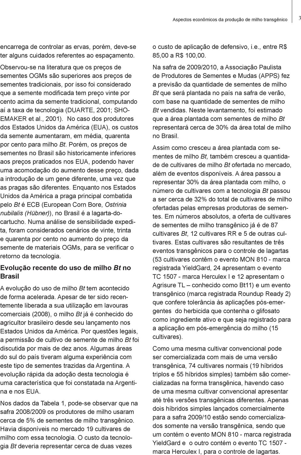 semente tradicional, computando aí a taxa de tecnologia (DUARTE, 2001; SHO- EMAKER et al., 2001).