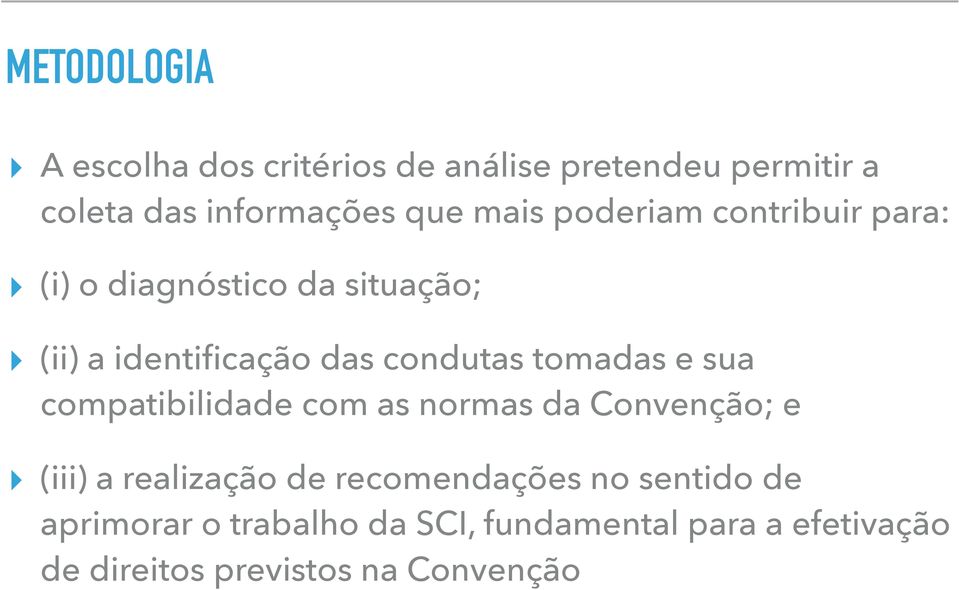 tomadas e sua compatibilidade com as normas da Convenção; e (iii) a realização de recomendações no