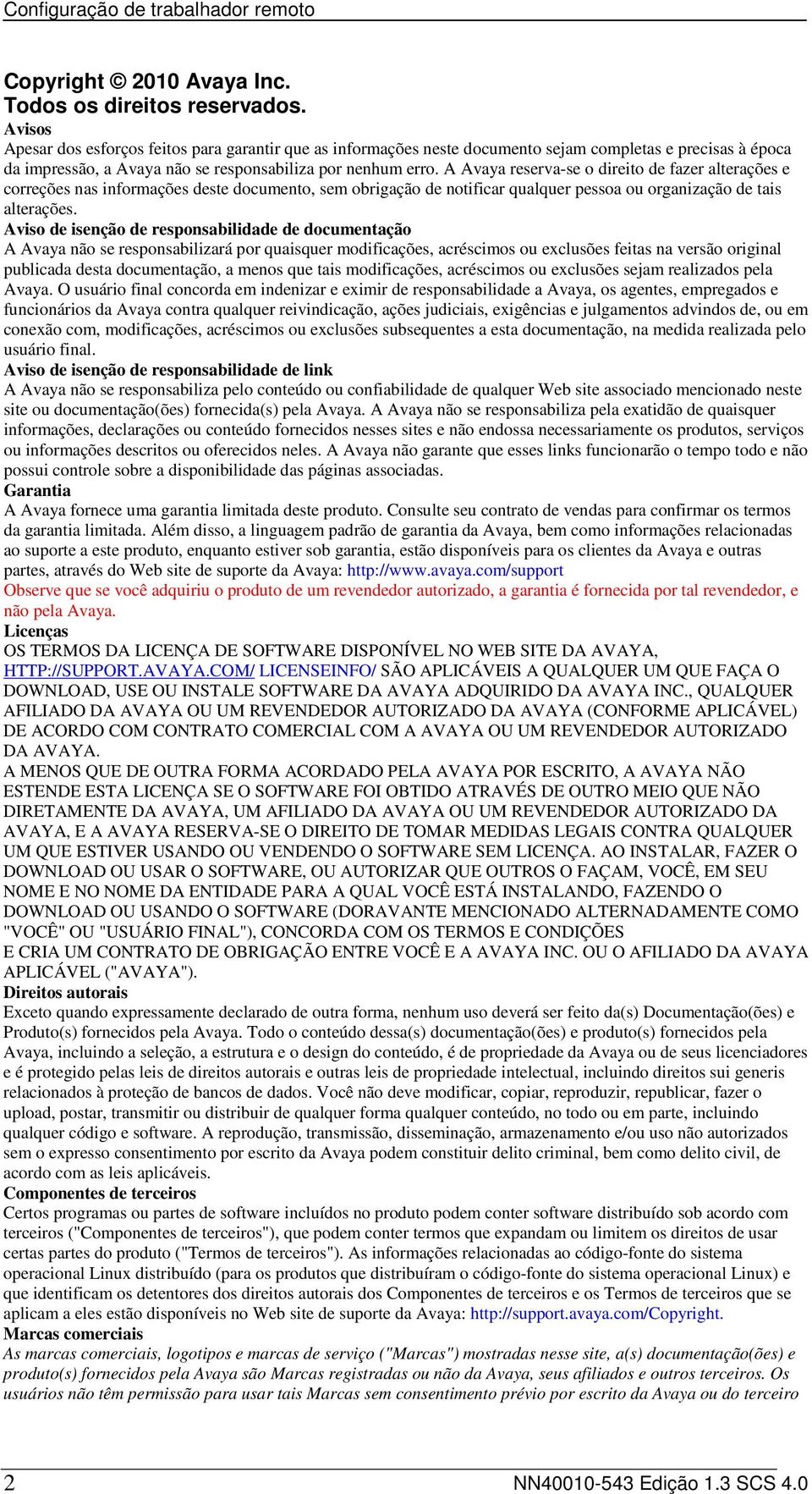 A Avaya reserva-se o direito de fazer alterações e correções nas informações deste documento, sem obrigação de notificar qualquer pessoa ou organização de tais alterações.