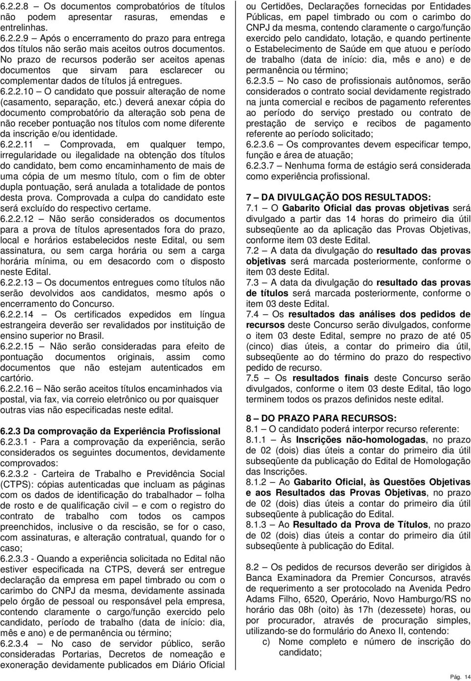 2.10 O candidato que possuir alteração de nome (casamento, separação, etc.