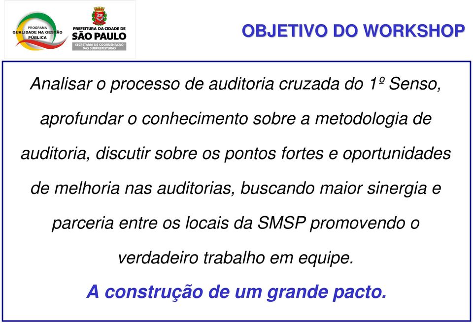 oportunidades de melhoria nas auditorias, buscando maior sinergia e parceria entre os