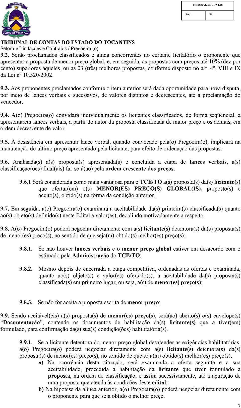 (três) melhores propostas, conforme disposto no art. 4º, VIII e IX da Lei nº 10.520/2002. 9.3.