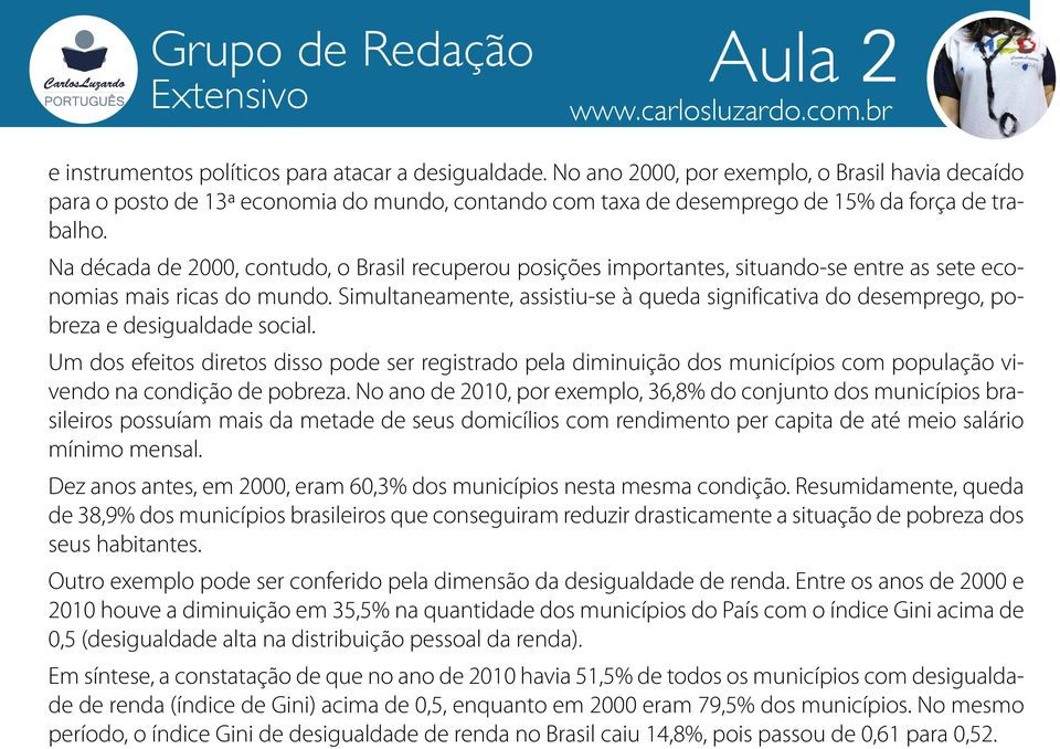 Na década de 2000, contudo, o Brasil recuperou posições importantes, situando-se entre as sete economias mais ricas do mundo.