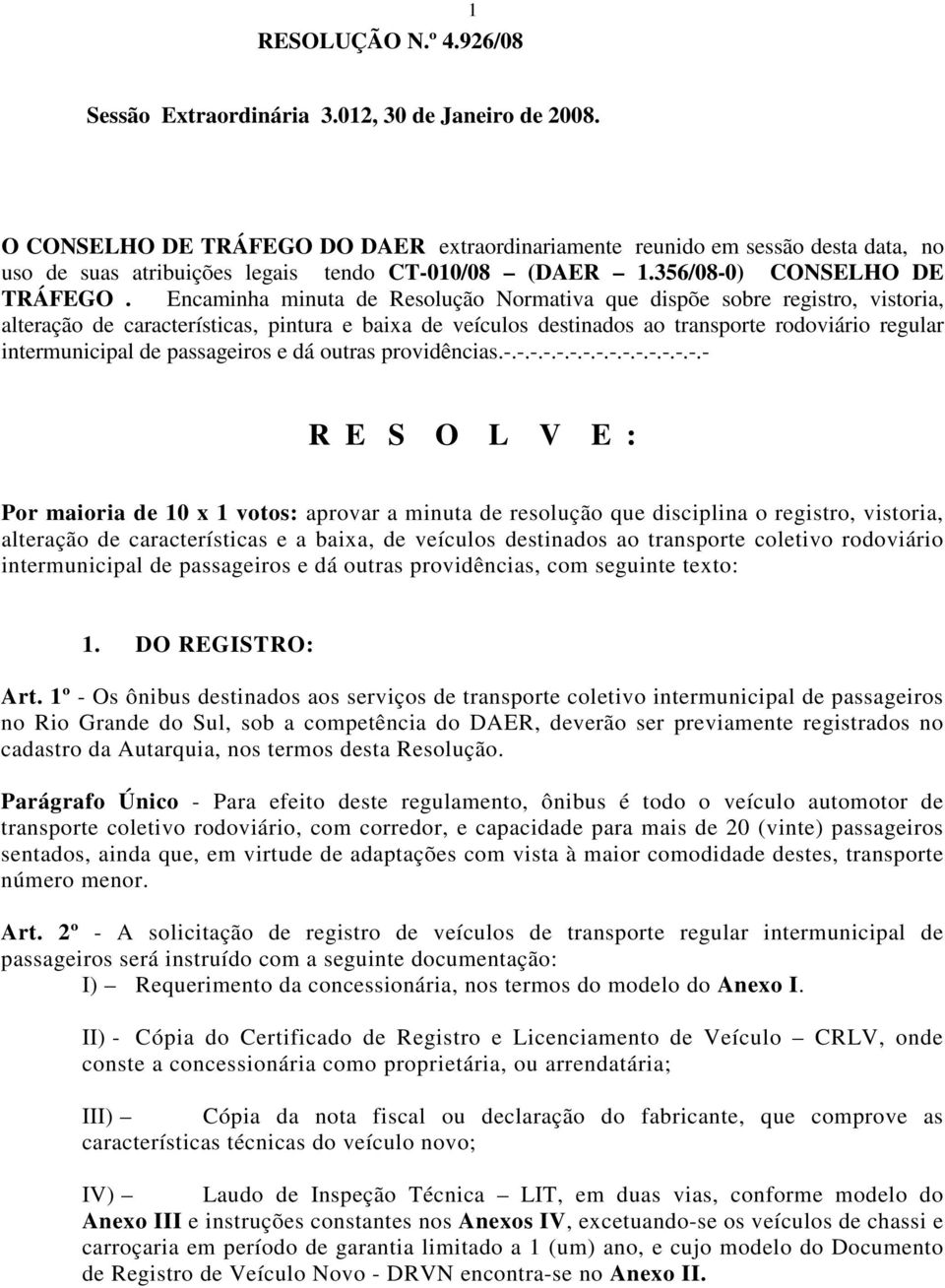 Encaminha minuta de Resolução Normativa que dispõe sobre registro, vistoria, alteração de características, pintura e baixa de veículos destinados ao transporte rodoviário regular intermunicipal de