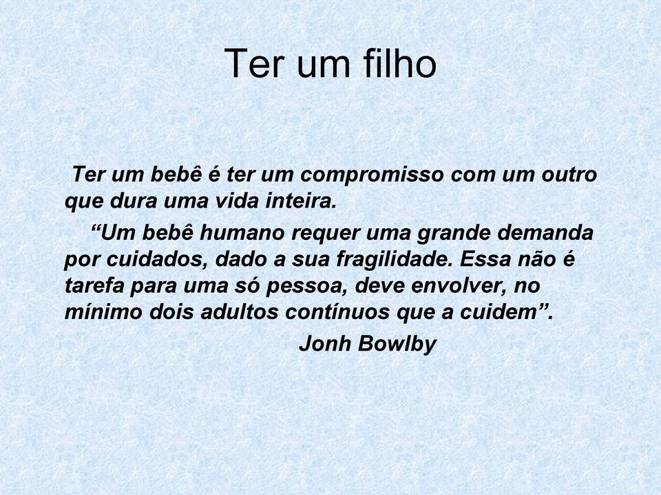 Um bebê humano requer uma grande demanda por cuidados, dado a sua