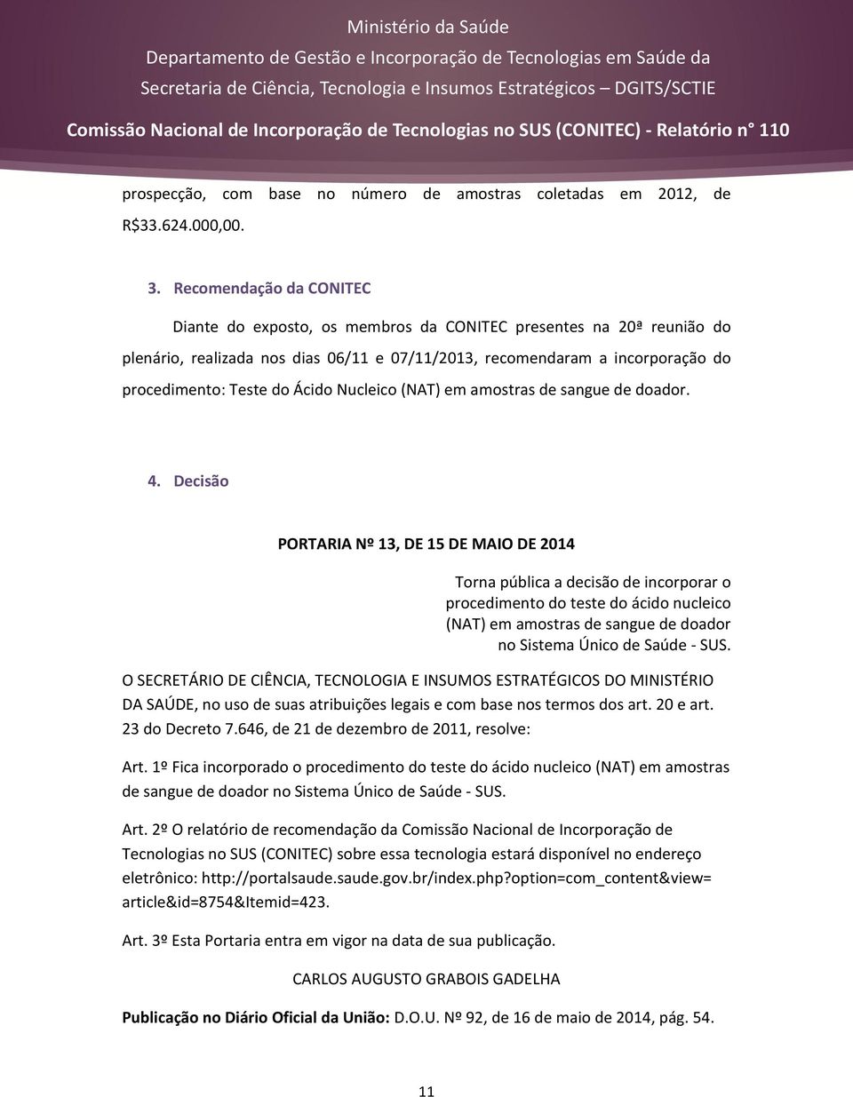 Ácido Nucleico (NAT) em amostras de sangue de doador. 4.