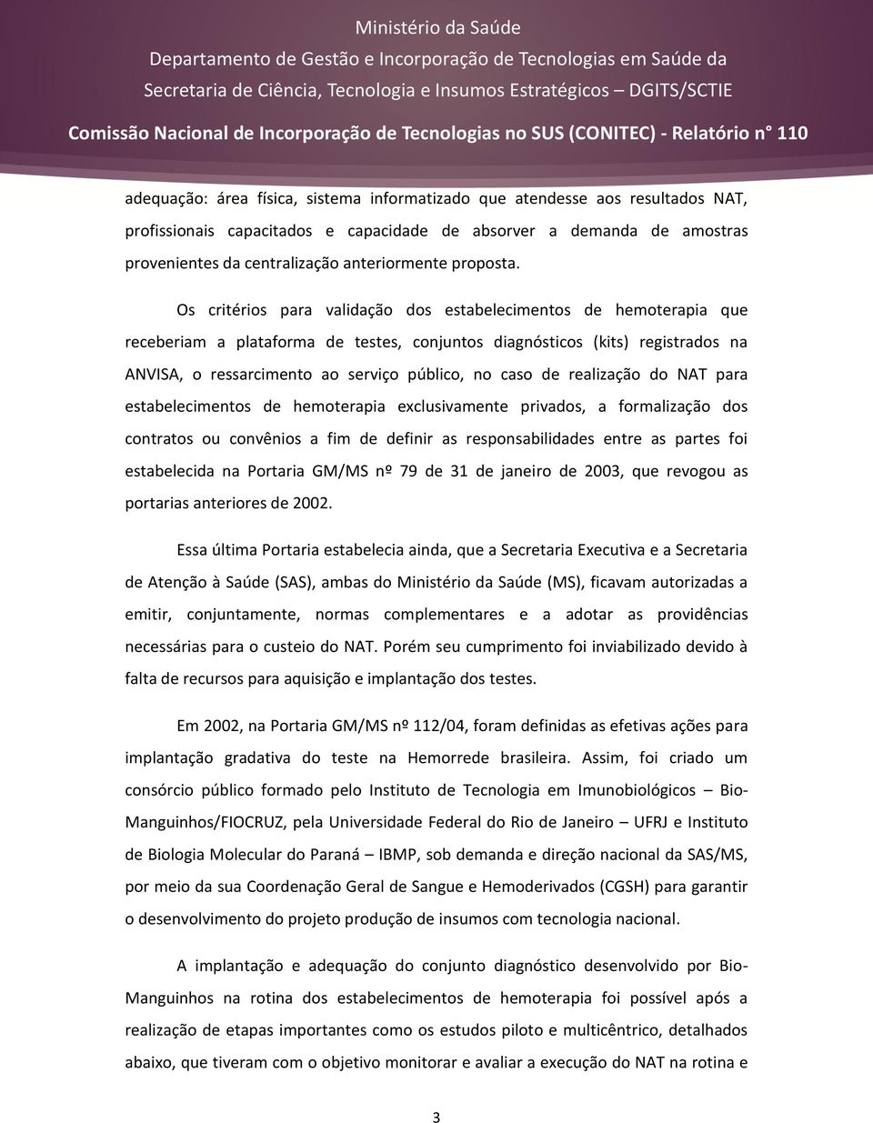 Os critérios para validação dos estabelecimentos de hemoterapia que receberiam a plataforma de testes, conjuntos diagnósticos (kits) registrados na ANVISA, o ressarcimento ao serviço público, no caso