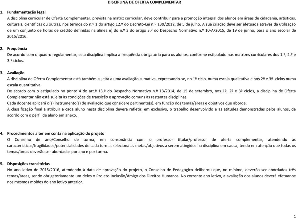 científicas ou outras, nos termos do n.º 1 do artigo 12.º do Decreto Lei n.º 139/2012, de de julho.