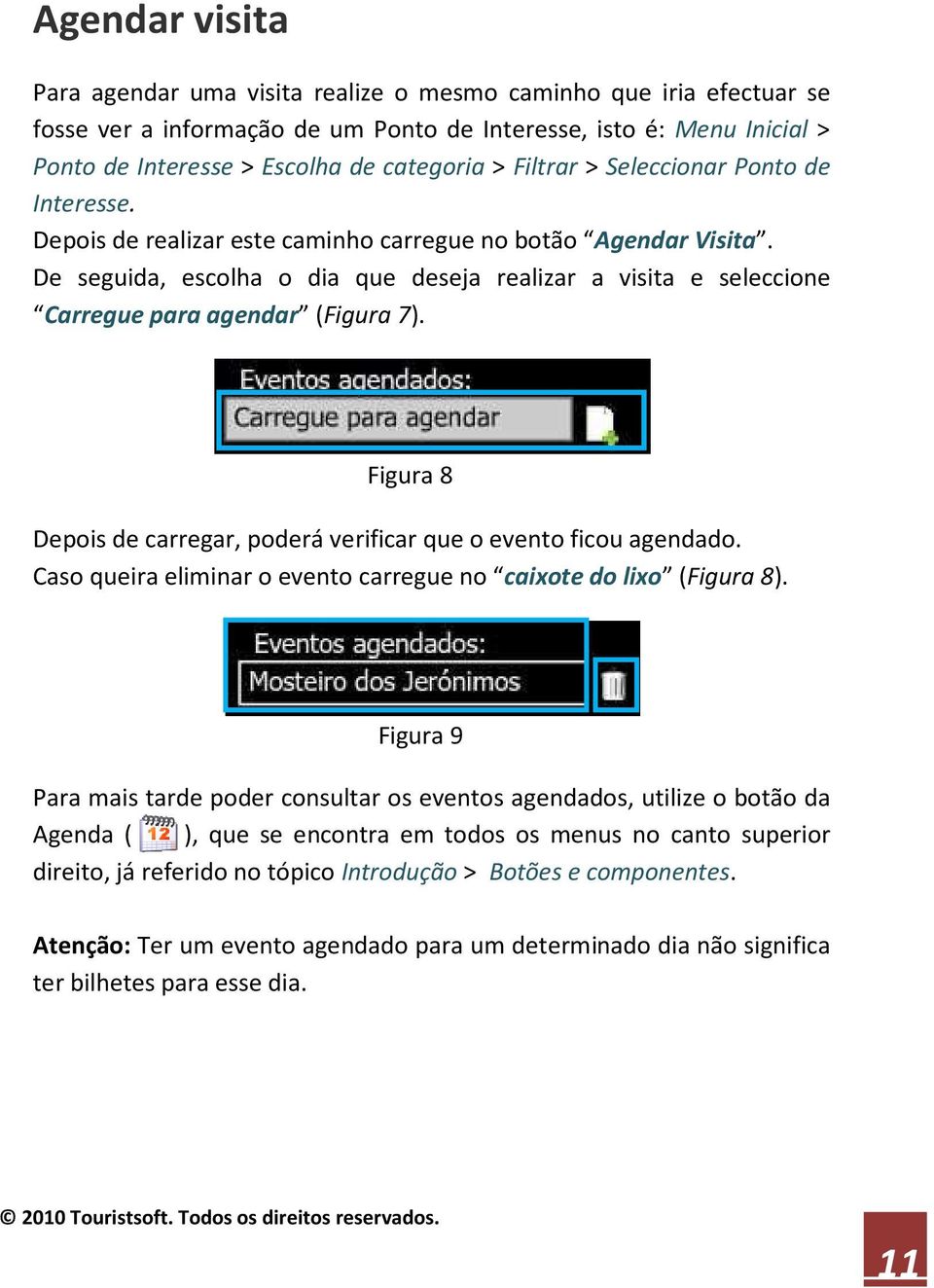 De seguida, escolha o dia que deseja realizar a visita e seleccione Carregue para agendar (Figura 7). Figura 8 Depois de carregar, poderá verificar que o evento ficou agendado.