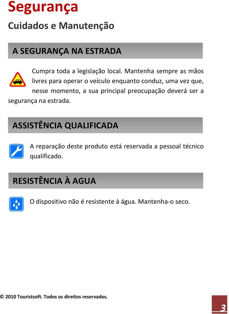 principal preocupação deverá ser a segurança na estrada.