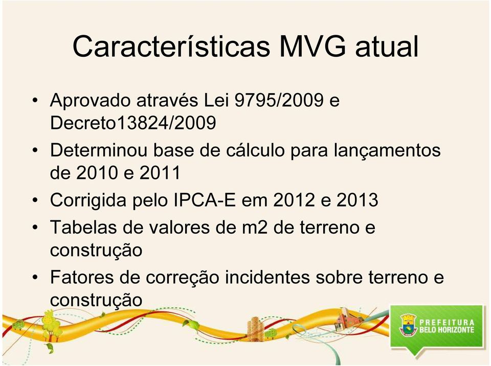 e 2011 Corrigida pelo IPCA-E em 2012 e 2013 Tabelas de valores de m2