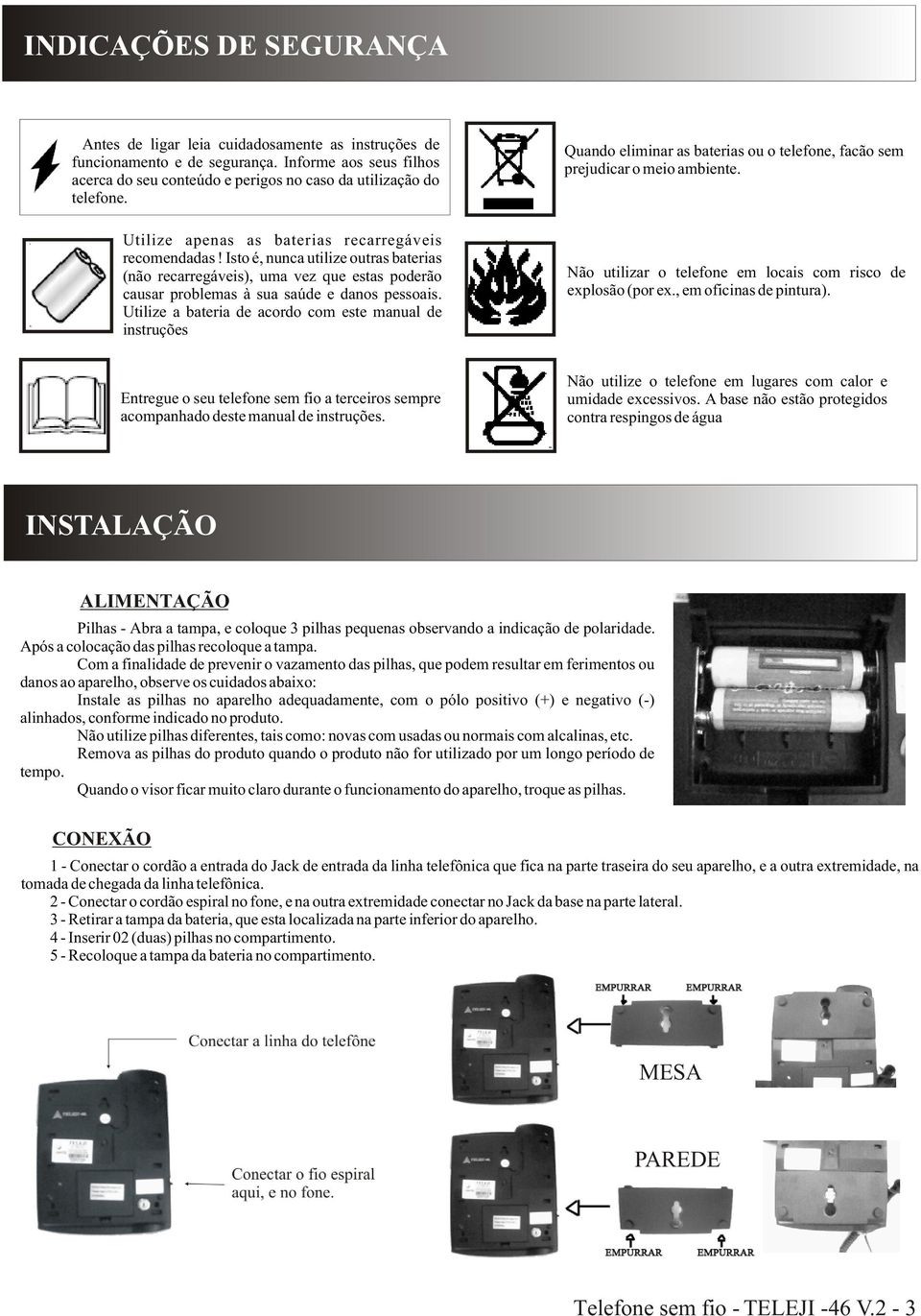 Utilize a bateria de acordo com este manual de instruções Quando eliminar as baterias ou o telefone, facão sem prejudicar o meio ambiente.