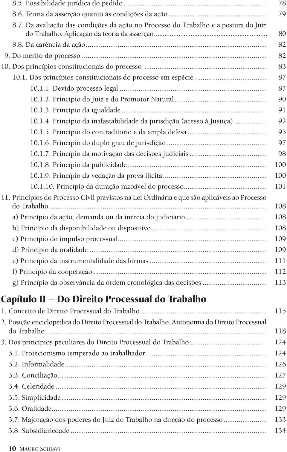 .. 87 10.1.1. Devido processo legal... 87 10.1.2. Princípio do Juiz e do Promotor Natural... 90 10.1.3. Princípio da igualdade... 91 10.1.4.