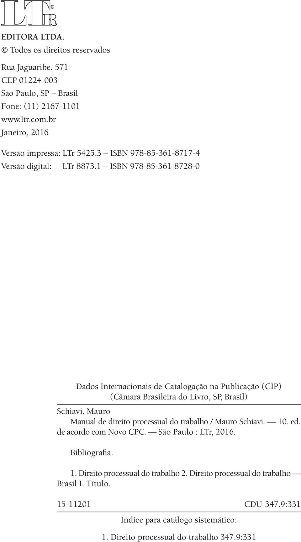 1 ISBN 978-85-361-8728-0 Dados Internacionais de Catalogação na Publicação (CIP) (Câmara Brasileira do Livro, SP, Brasil) Schiavi, Mauro Manual de direito processual do