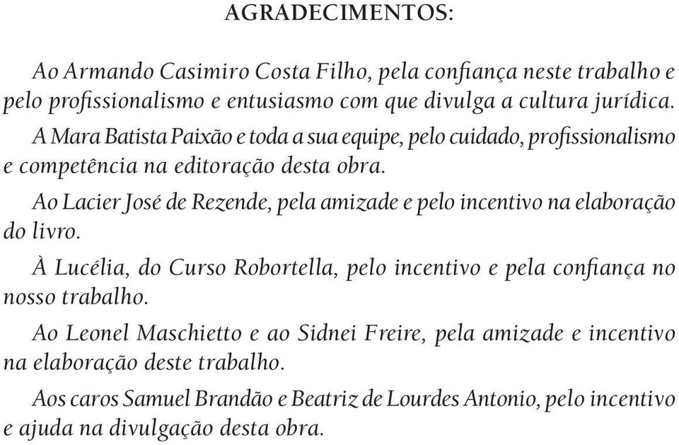 Ao Lacier José de Rezende, pela amizade e pelo incentivo na elaboração do livro.