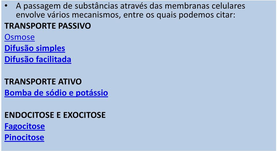 PASSIVO Osmose Difusão simples Difusão facilitada TRANSPORTE