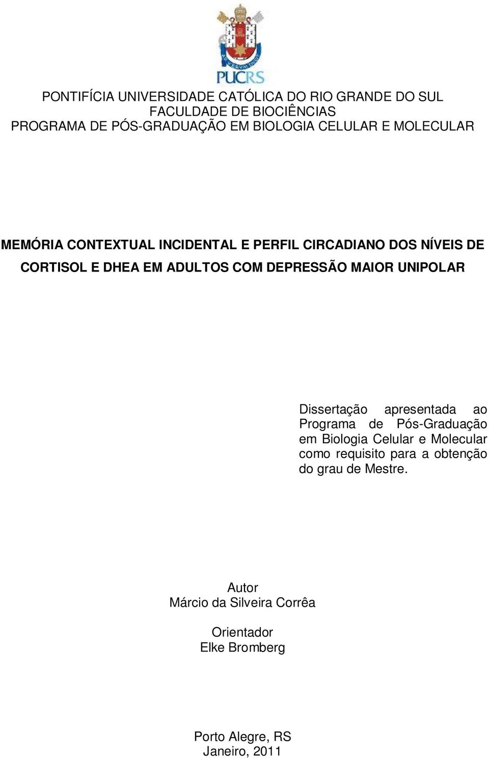 DEPRESSÃO MAIOR UNIPOLAR Dissertação apresentada ao Programa de Pós-Graduação em Biologia Celular e Molecular como