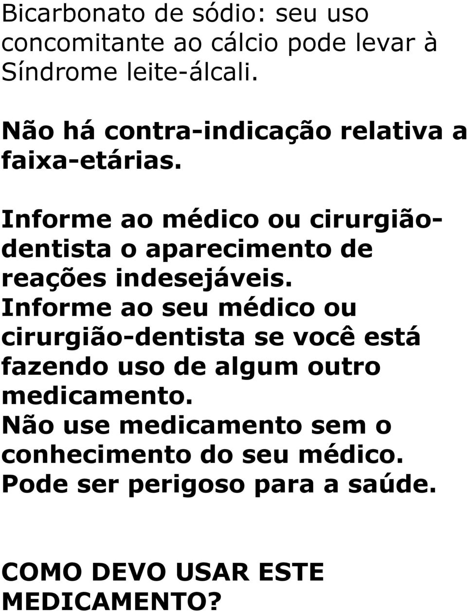 Informe ao médico ou cirurgiãodentista o aparecimento de reações indesejáveis.