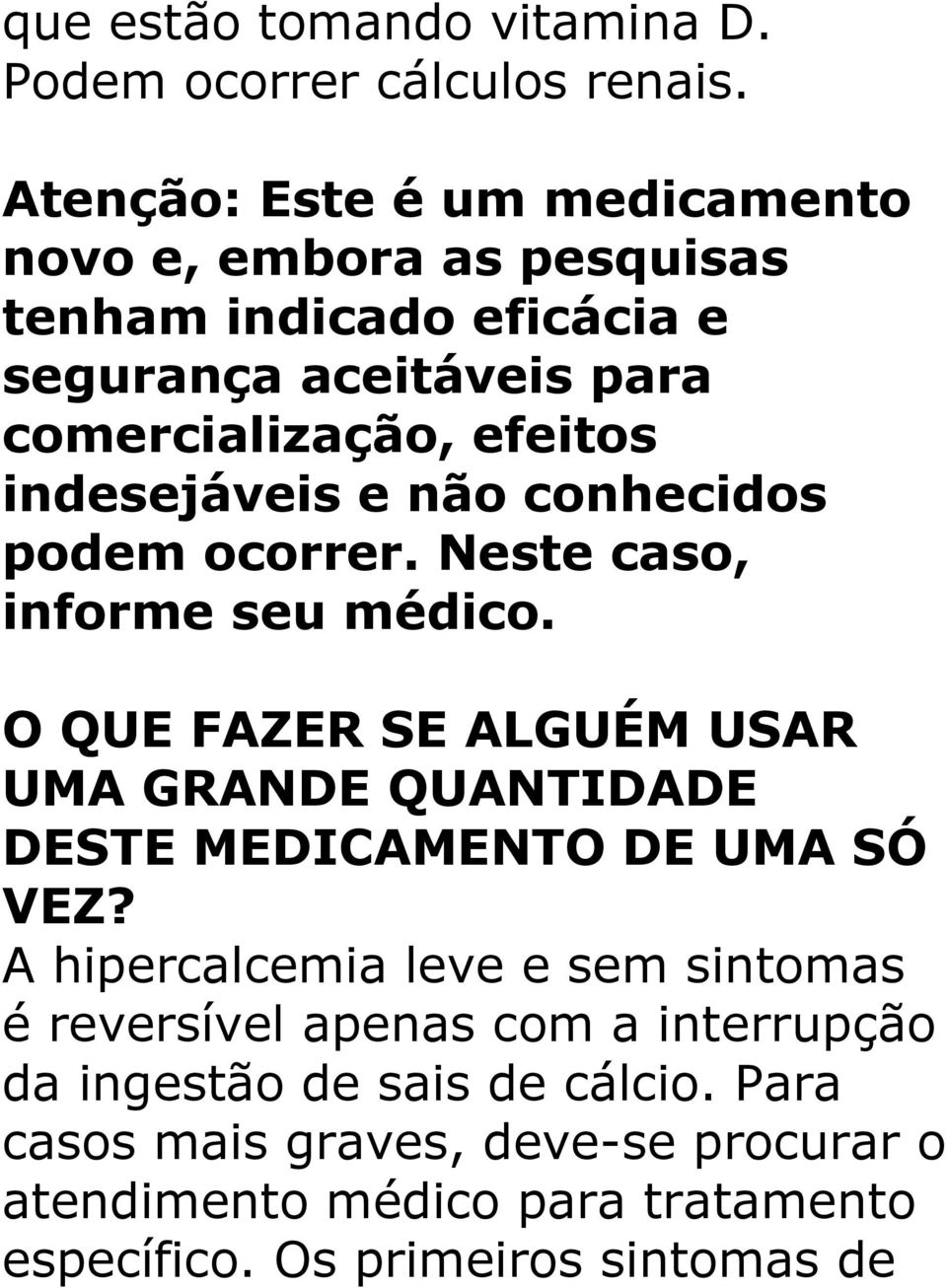 indesejáveis e não conhecidos podem ocorrer. Neste caso, informe seu médico.