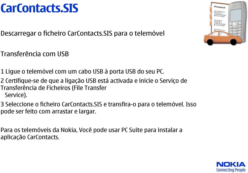 (File Transfer Service). 3 Seleccione o ficheiro CarContacts.SIS e transfira-o para o telemóvel.