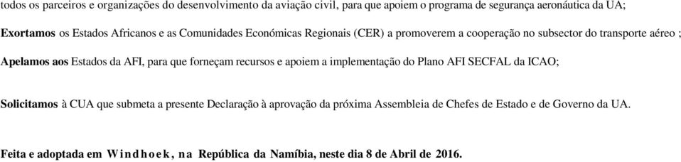 AFI, para que forneçam recursos e apoiem a implementação do Plano AFI SECFAL da ICAO; Solicitamos à CUA que submeta a presente Declaração à