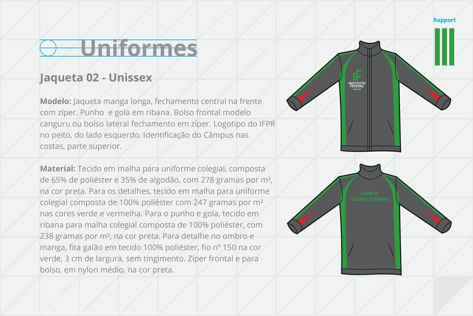 Material: Tecido em malha para uniforme colegial, composta de 65% de poliéster e 35% de algodão, com 278 gramas por m², na cor preta.