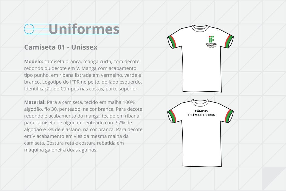 Identificação do Câmpus nas costas, parte superior. Material: Para a camiseta, tecido em malha 100% algodão, fio 30, penteado, na cor branca.