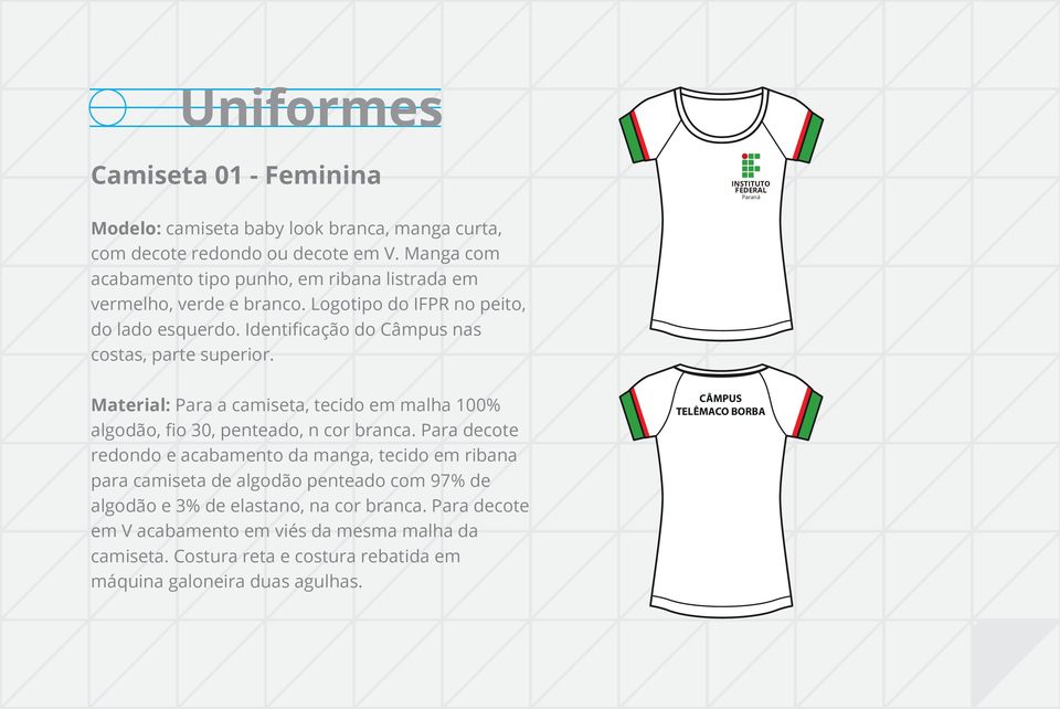 Identificação do Câmpus nas costas, parte superior. Material: Para a camiseta, tecido em malha 100% algodão, fio 30, penteado, n cor branca.