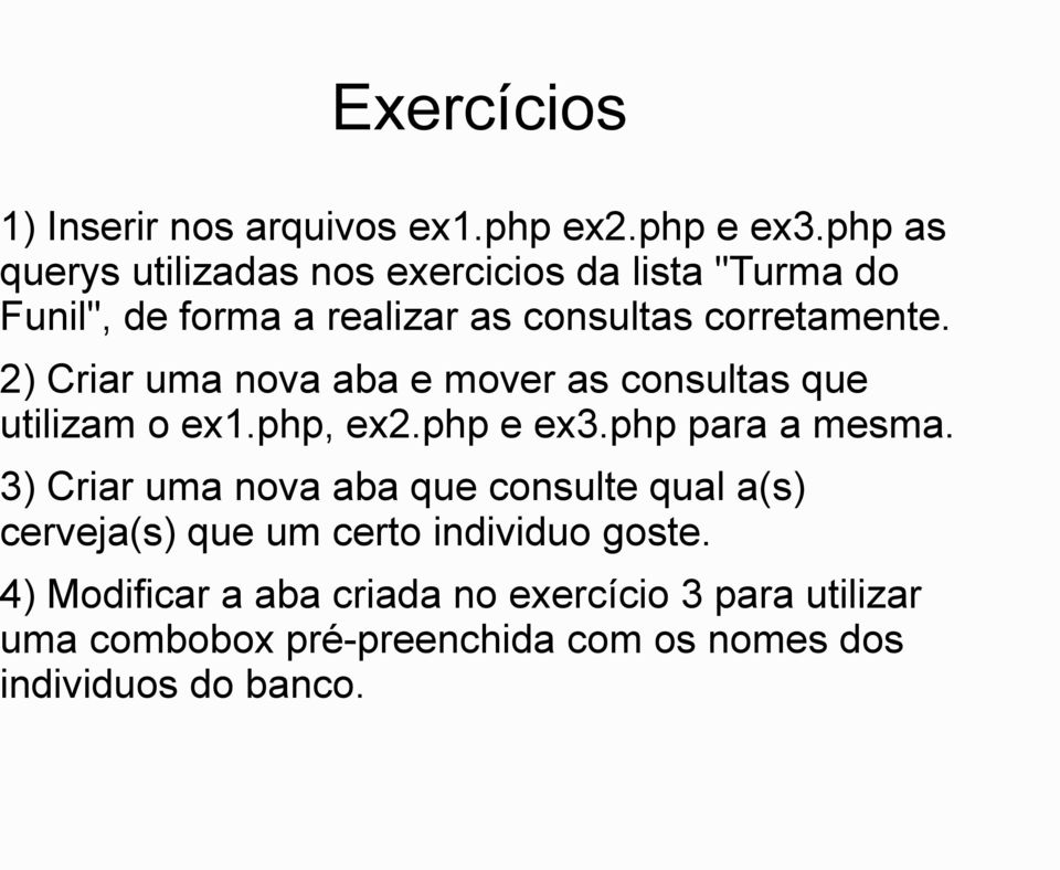 2) Criar uma nova aba e mover as consultas que utilizam o ex1.php, ex2.php e ex3.php para a mesma.