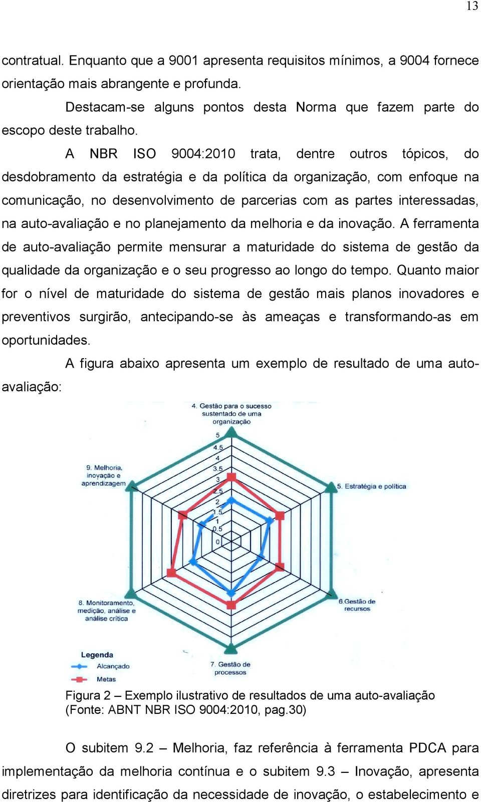 na auto-avaliação e no planejamento da melhoria e da inovação.