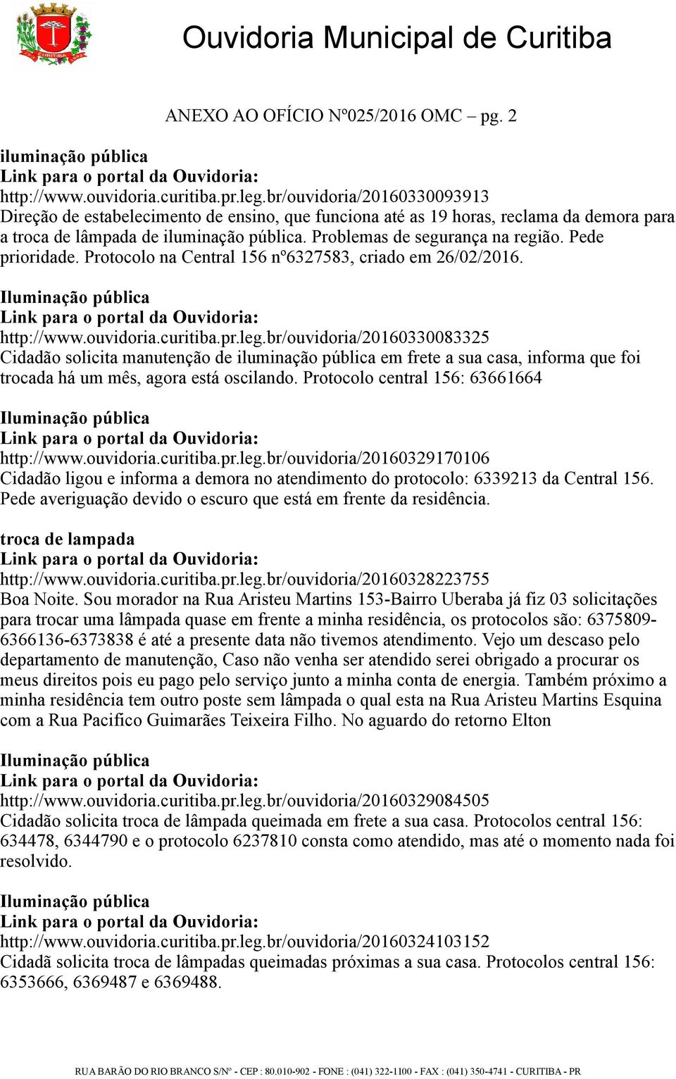 Protocolo na Central 156 nº6327583, criado em 26/02/2016. http://www.ouvidoria.curitiba.pr.leg.