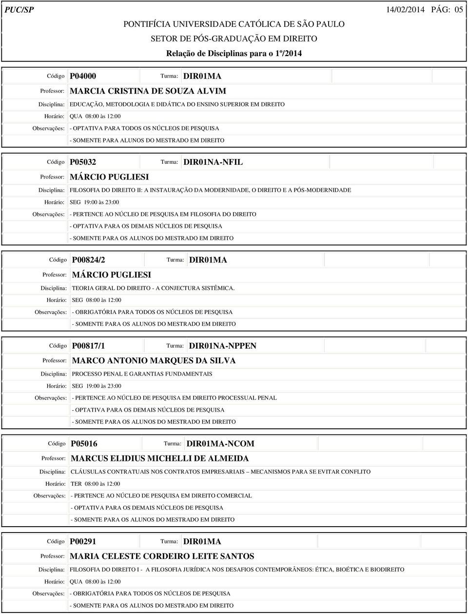 DA MODERNIDADE, O DIREITO E A PÓS-MODERNIDADE Observações: - PERTENCE AO NÚCLEO DE PESQUISA EM FILOSOFIA DO DIREITO Código P00824/2 Professor: MÁRCIO PUGLIESI Disciplina: TEORIA GERAL DO DIREITO - A