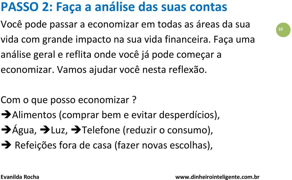 Faça uma análise geral e reflita onde você já pode começar a economizar.