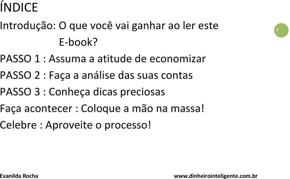 análise das suas contas PASSO 3 : Conheça dicas preciosas Faça