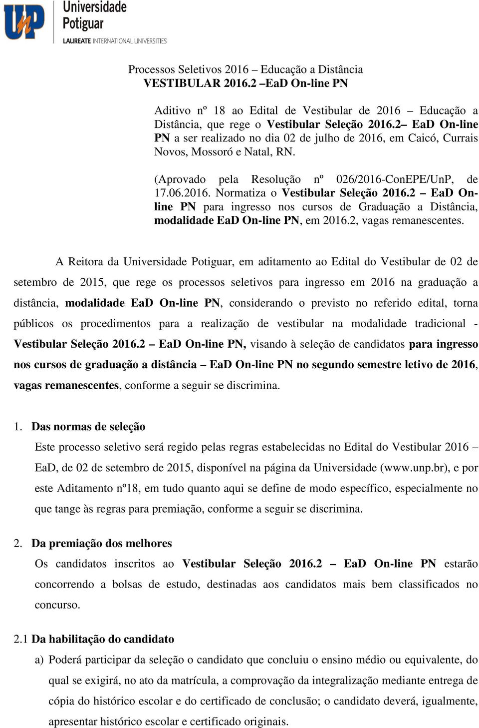 2 EaD Online PN para ingresso nos cursos de Graduação a Distância, modalidade EaD On-line PN, em 2016.2, vagas remanescentes.