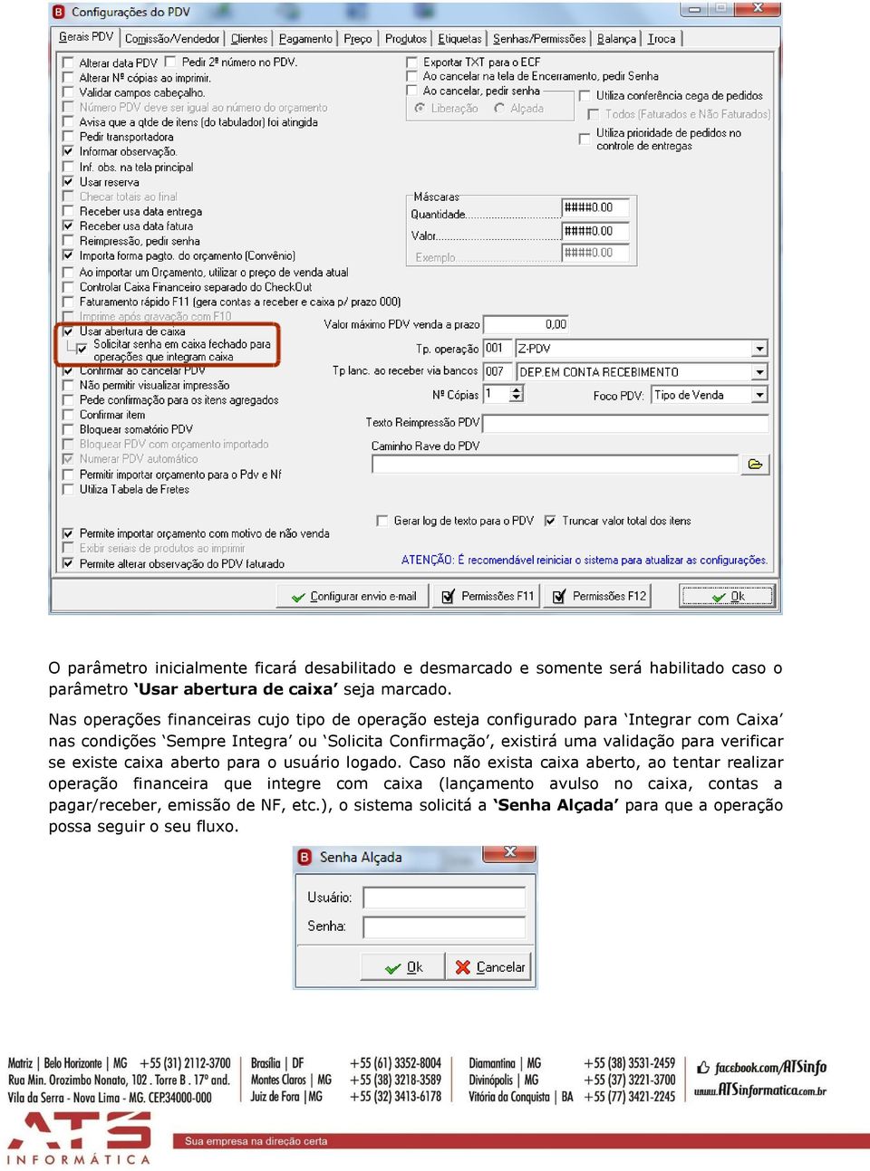 existirá uma validação para verificar se existe caixa aberto para o usuário logado.