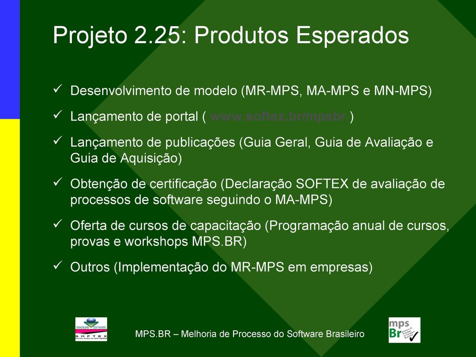 br/mpsbr ) Lançamento de publicações (Guia Geral, Guia de Avaliação e Guia de Aquisição) Obtenção de