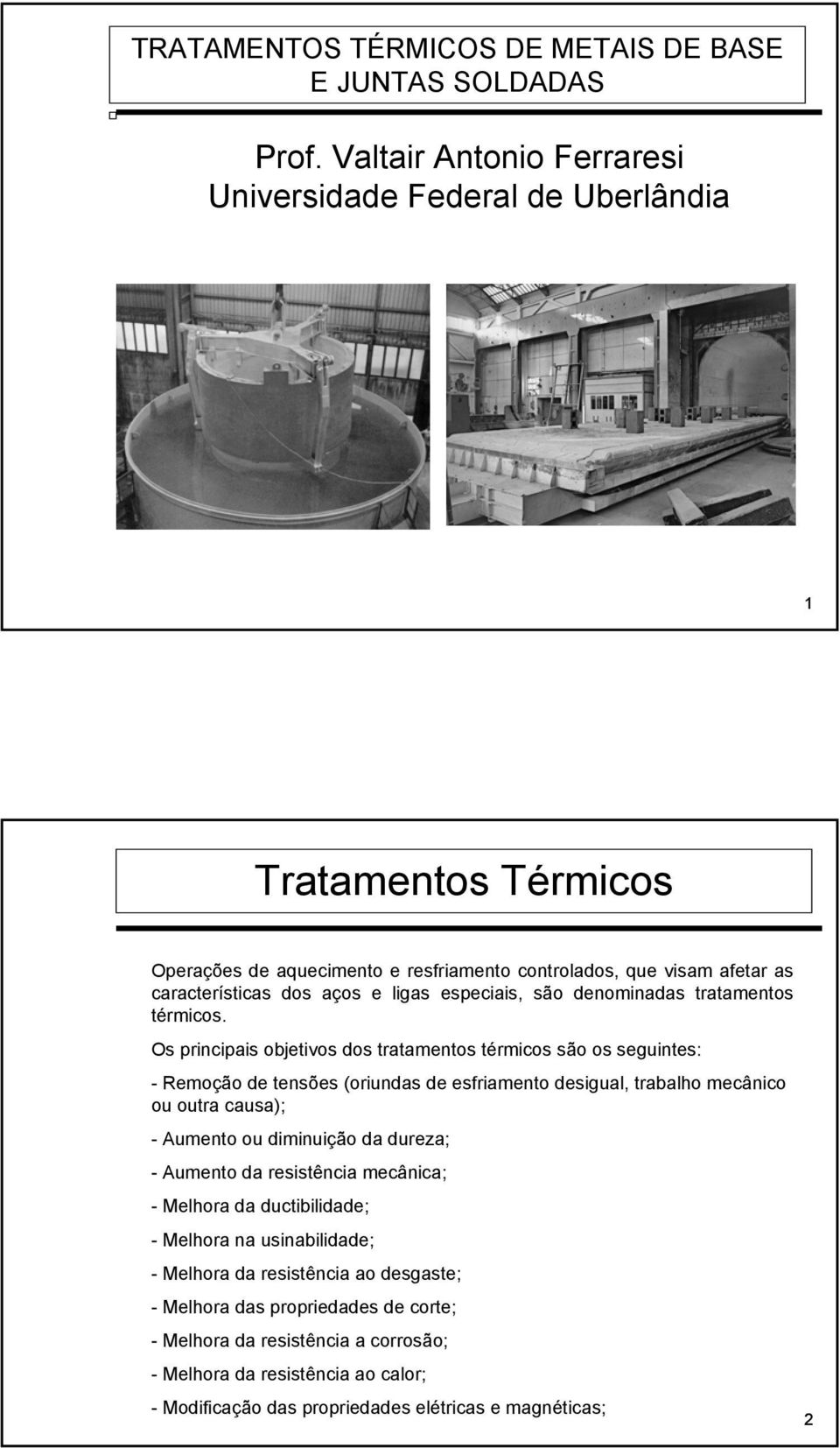 especiais, são denominadas tratamentos térmicos.