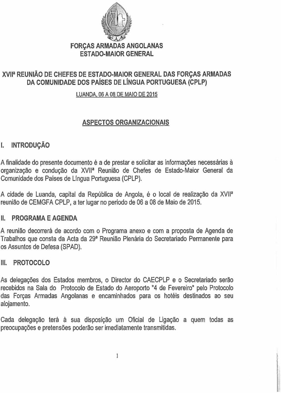 INTRODUÇÃO A finalidade do presente documento é a de prestar e solicitar as informações necessárias à organização e condução da XVII 3 Reunião de Chefes de Estado-Maior General da Comunidade dos