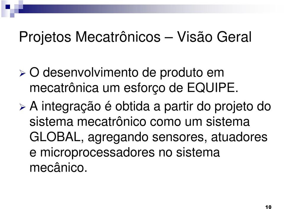 A integração é obtida a partir do projeto do sistema