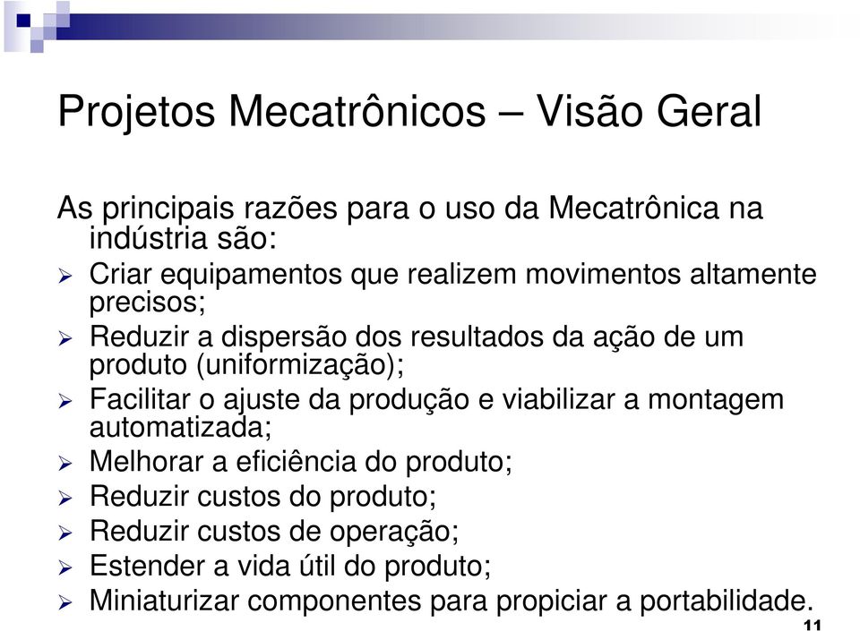 da produção e viabilizar a montagem automatizada; Melhorar a eficiência do produto; Reduzir custos do produto;