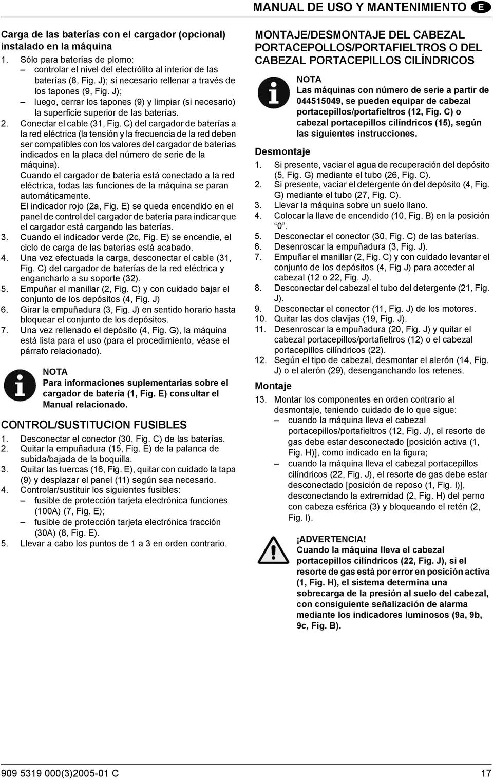 J); luego, cerrar los tapones (9) y limpiar (si necesario) la superficie superior de las baterías. 2. Conectar el cable (31, Fig.