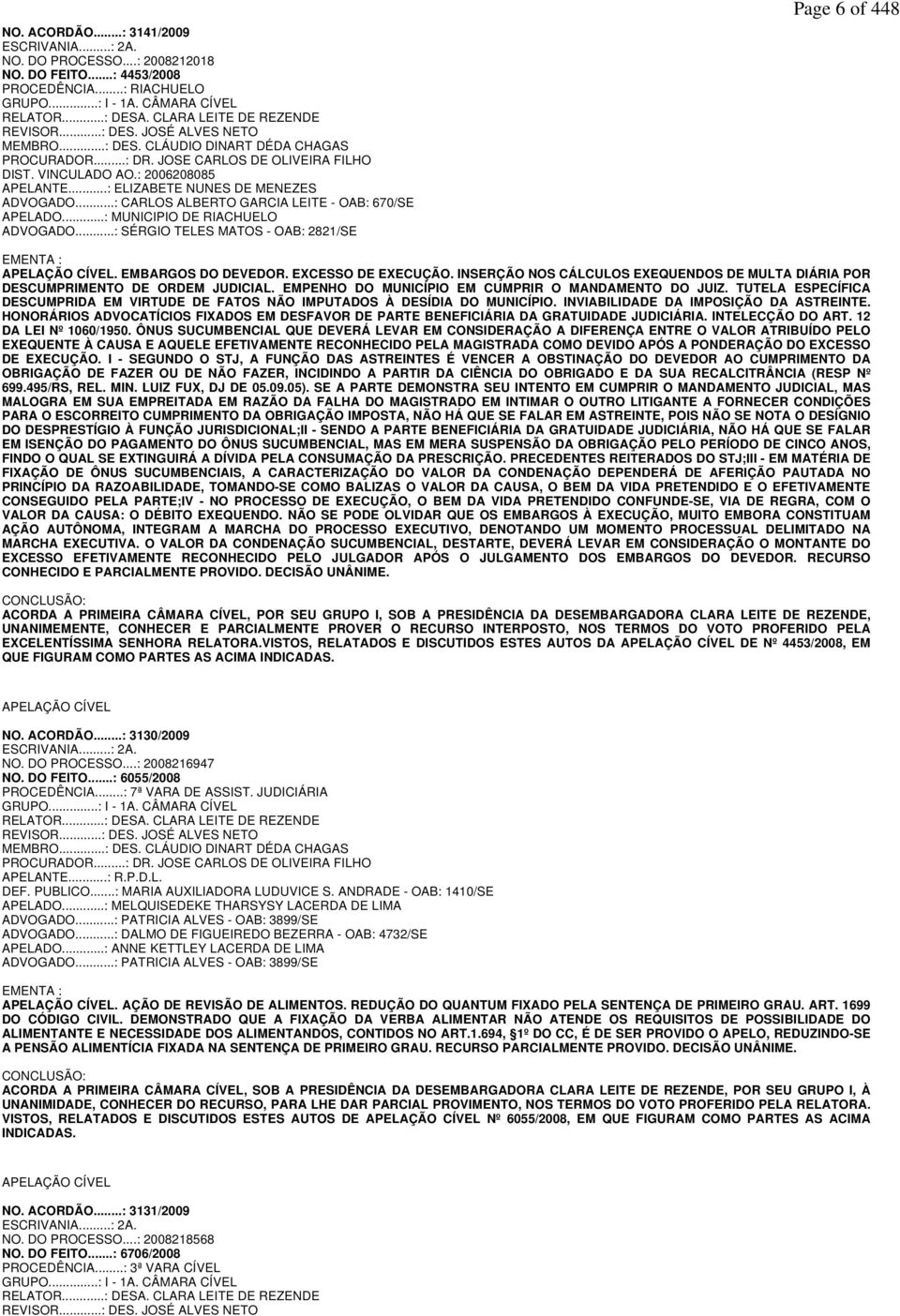 ..: ELIZABETE NUNES DE MENEZES ADVOGADO...: CARLOS ALBERTO GARCIA LEITE - OAB: 670/SE APELADO...: MUNICIPIO DE RIACHUELO ADVOGADO.