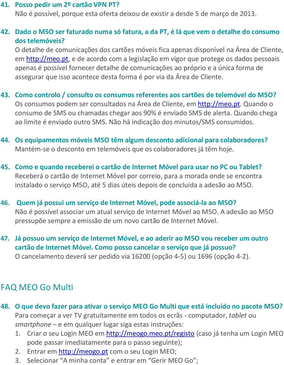 O detalhe de comunicações dos cartões móveis fica apenas disponível na Área de Cliente, em http://meo.