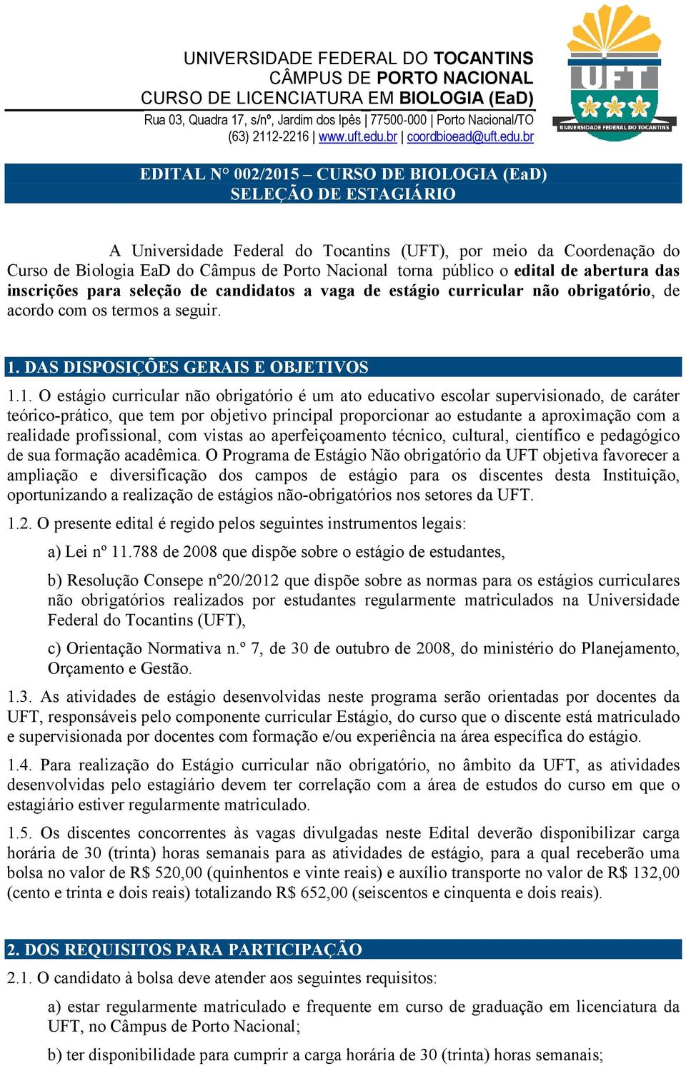 br EDITAL N 002/2015 CURSO DE BIOLOGIA (EaD) SELEÇÃO DE ESTAGIÁRIO A Universidade Federal do Tocantins (UFT), por meio da Coordenação do Curso de Biologia EaD do Câmpus de Porto Nacional torna