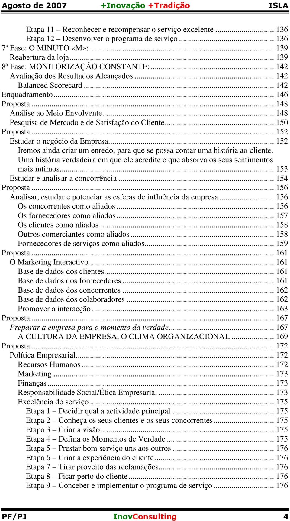 .. 150 Proposta... 152 Estudar o negócio da Empresa... 152 Iremos ainda criar um enredo, para que se possa contar uma história ao cliente.