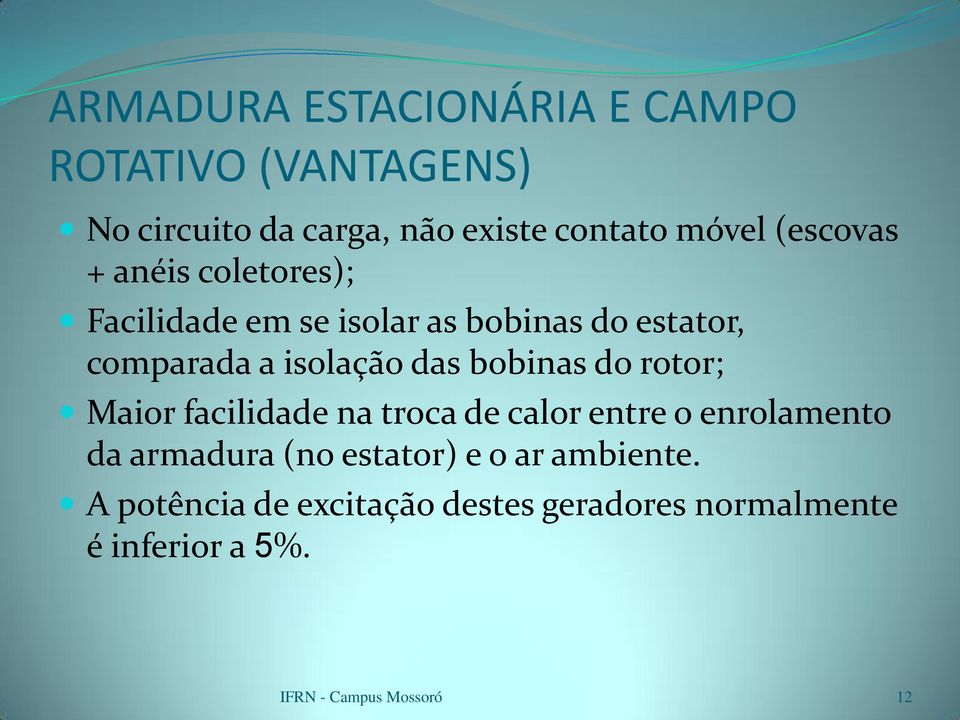 isolação das bobinas do rotor; Maior facilidade na troca de calor entre o enrolamento da