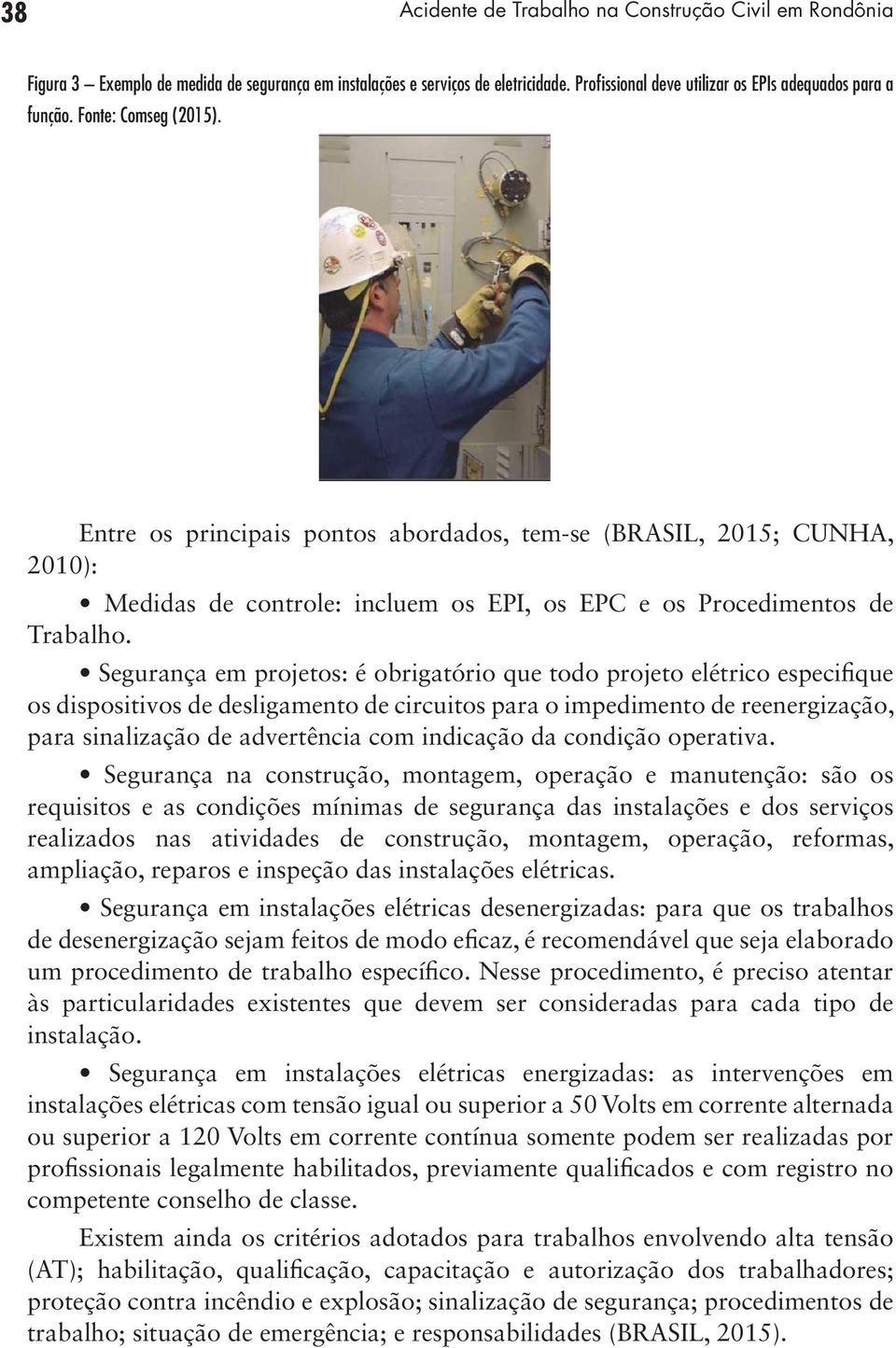 Segurança em projetos: é obrigatório que todo projeto elétrico especifique os dispositivos de desligamento de circuitos para o impedimento de reenergização, para sinalização de advertência com